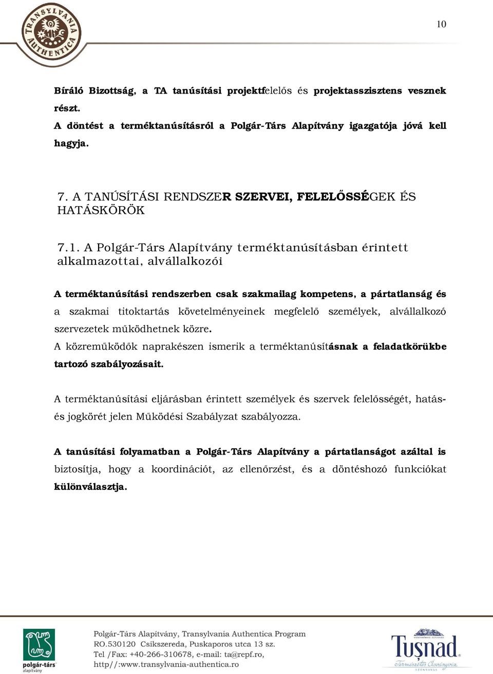 A Polgár-Társ Alapítvány terméktanúsításban érintett alkalmazottai, alvállalkozói A terméktanúsítási rendszerben csak szakmailag kompetens, a pártatlanság és a szakmai titoktartás követelményeinek