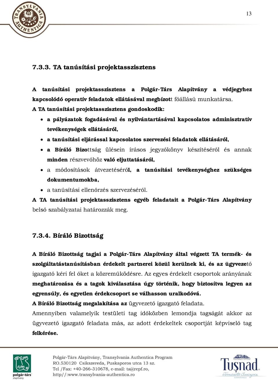 feladatok ellátásáról, a Bíráló Bizottság ülésein írásos jegyzőkönyv készítéséről és annak minden részvevőhöz való eljuttatásáról, a módosítások átvezetéséről, a tanúsítási tevékenységhez szükséges