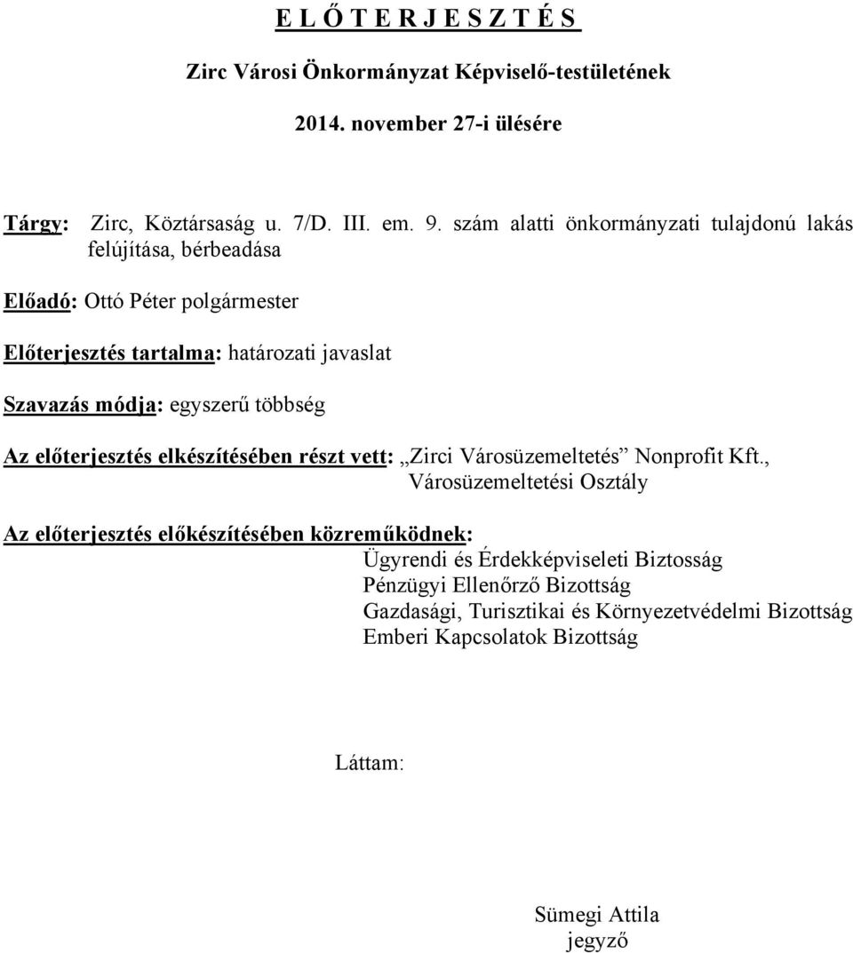 egyszerű többség Az előterjesztés elkészítésében részt vett: Zirci Városüzemeltetés Nonprofit Kft.