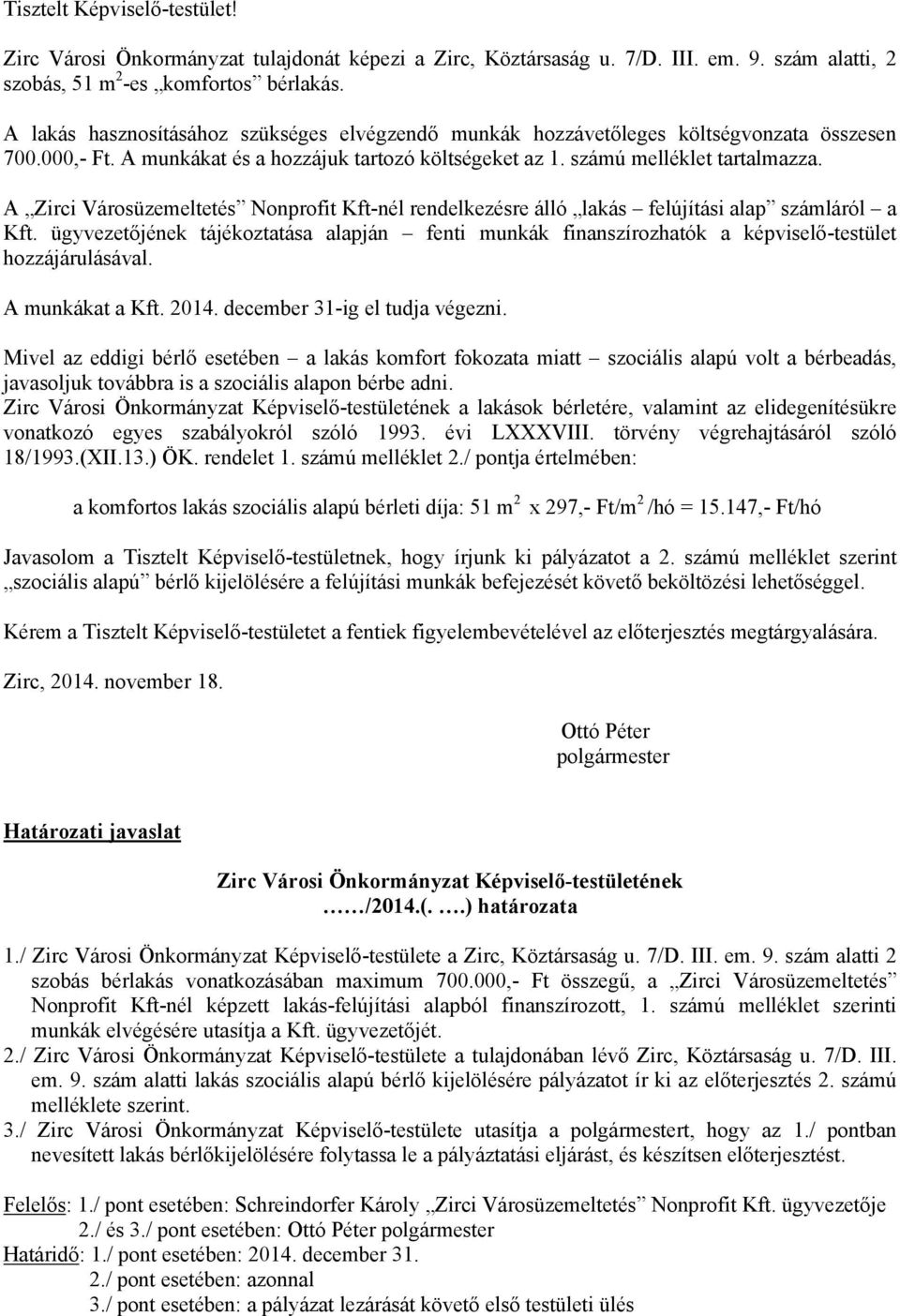 A Zirci Városüzemeltetés Nonprofit Kft-nél rendelkezésre álló lakás felújítási alap számláról a Kft.