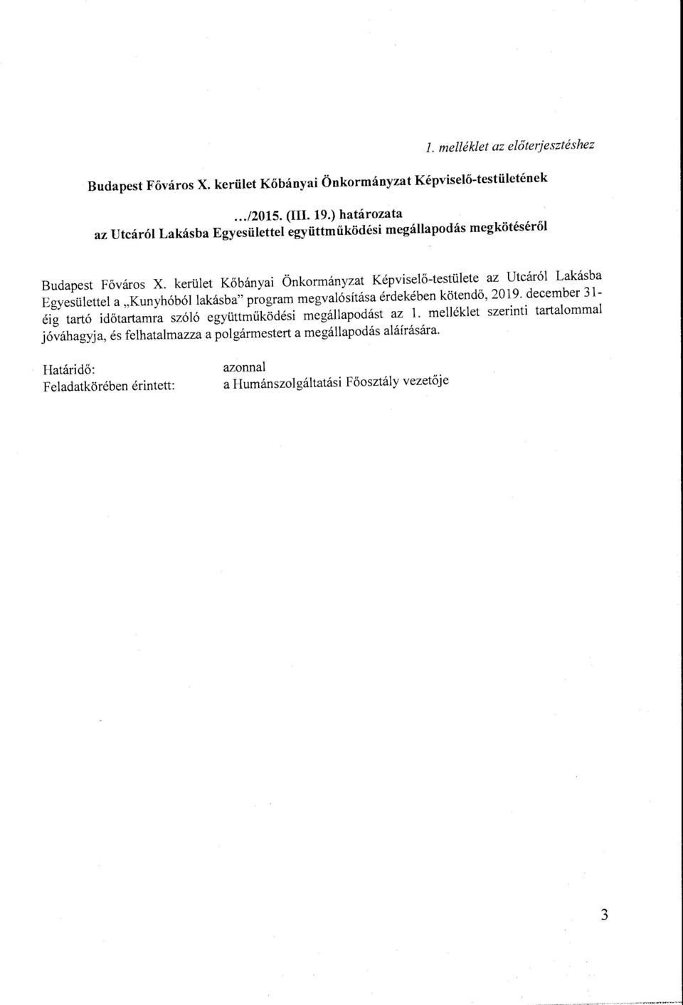 kerület Kőbányai Önkormányzat Képviselő-testülete az Utcáról Lakásba Egyesülettel a "Kunyhóbóllakásba" program megvalósítása érdekében kötendő, 2019.