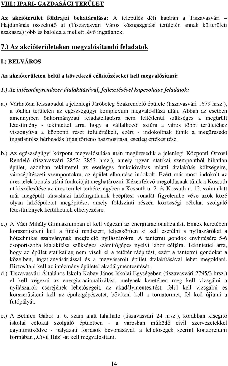 ) Az intézményrendszer átalakításával, fejlesztésével kapcsolatos feladatok: a.) Várhatóan felszabadul a jelenlegi Járóbeteg Szakrendelő épülete (tiszavasvári 1679 hrsz.