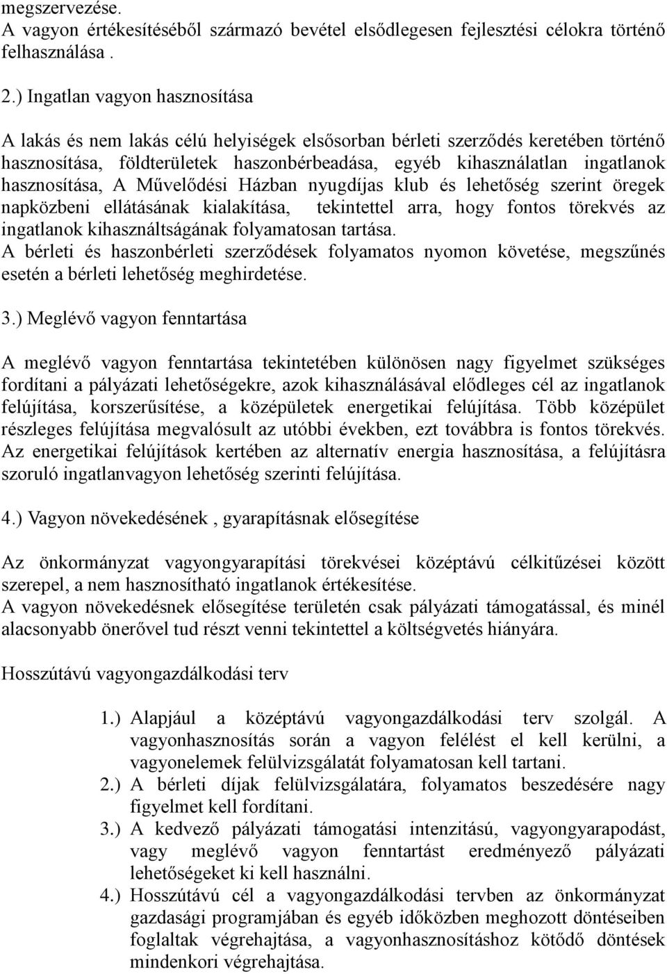 hasznosítása, A Művelődési Házban nyugdíjas klub és lehetőség szerint öregek napközbeni ellátásának kialakítása, tekintettel arra, hogy fontos törekvés az ingatlanok kihasználtságának folyamatosan