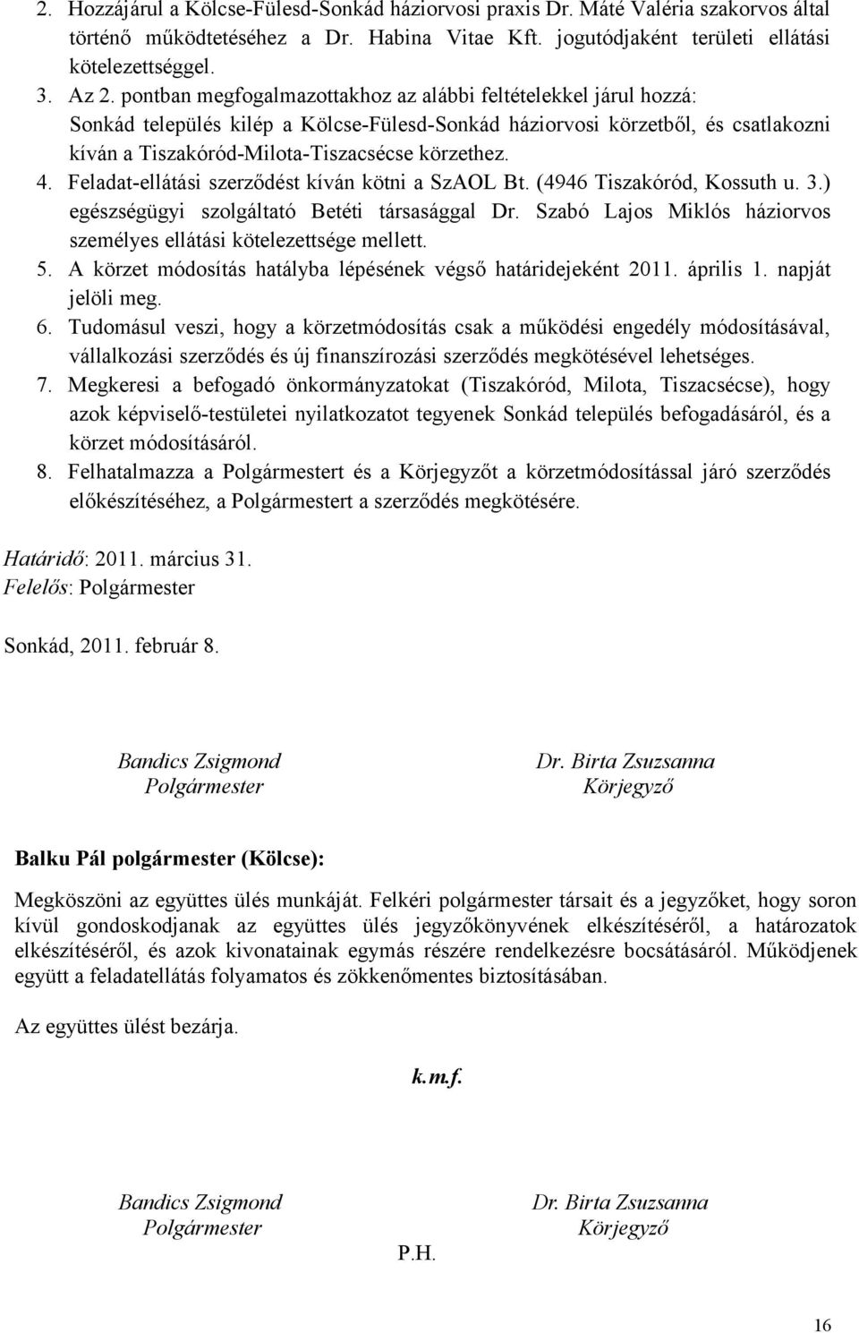 Feladat-ellátási szerződést kíván kötni a SzAOL Bt. (4946 Tiszakóród, Kossuth u. 3.) egészségügyi szolgáltató Betéti társasággal Dr.