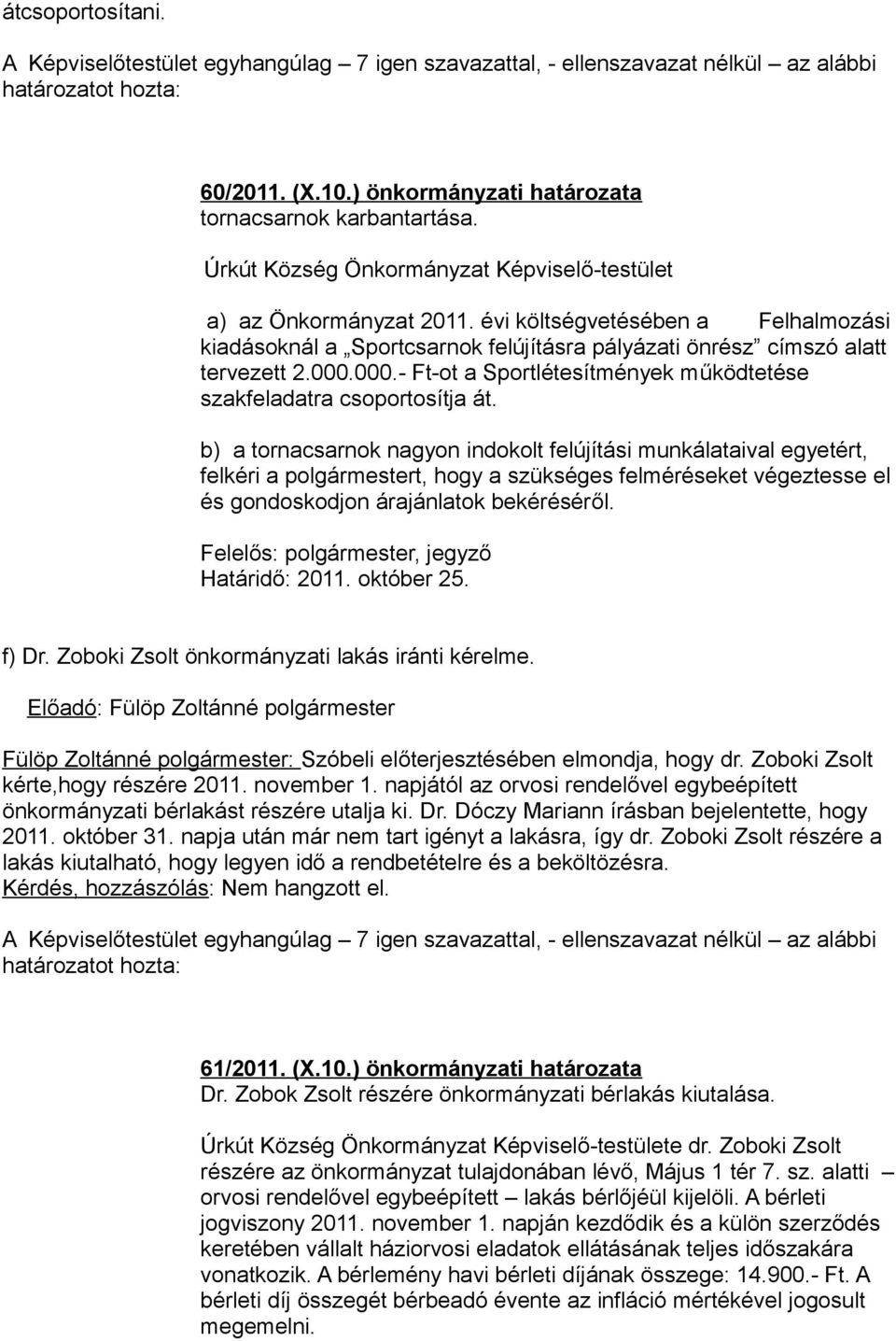 000.- Ft-ot a Sportlétesítmények működtetése szakfeladatra csoportosítja át.