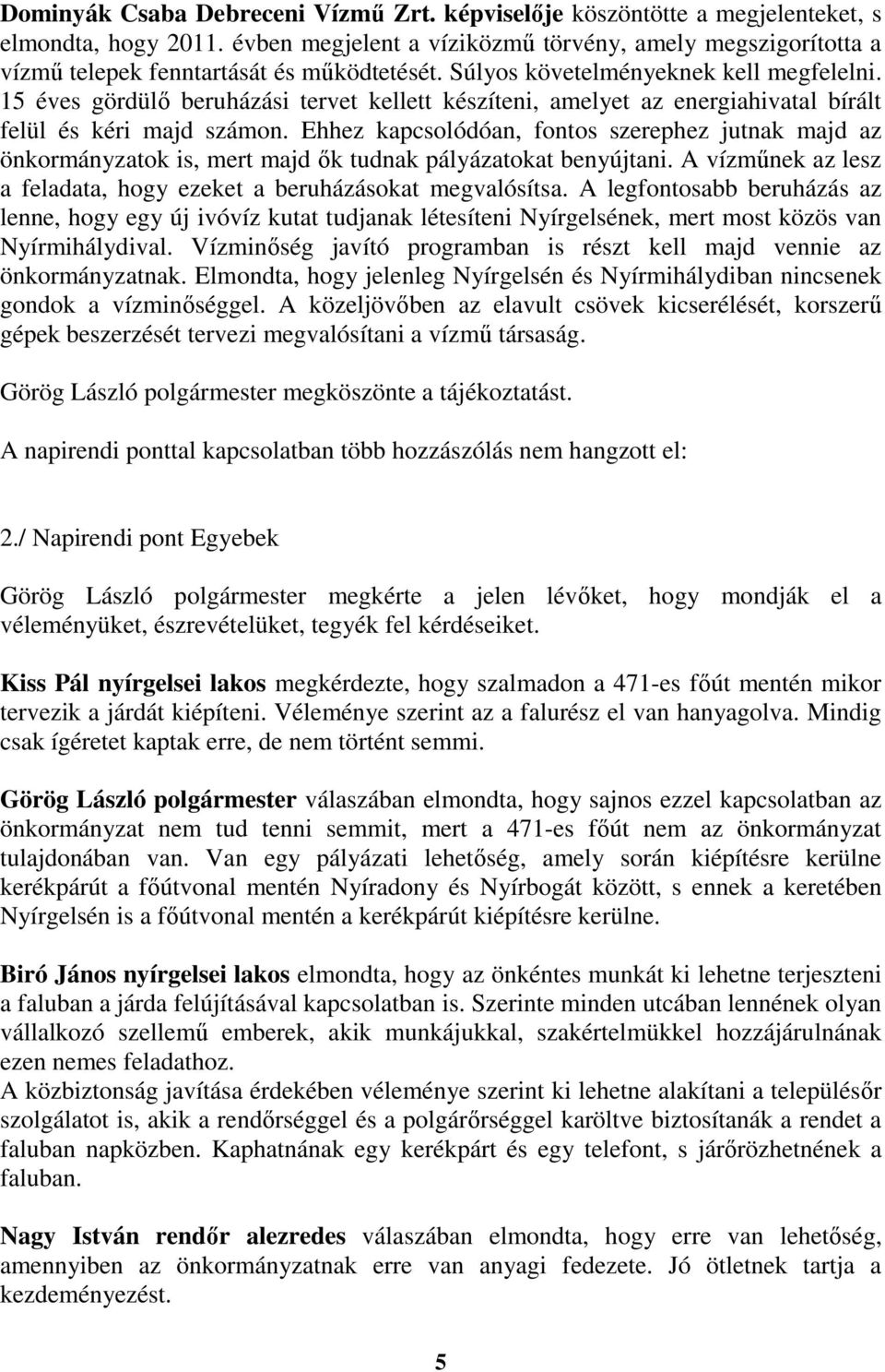 15 éves gördülő beruházási tervet kellett készíteni, amelyet az energiahivatal bírált felül és kéri majd számon.