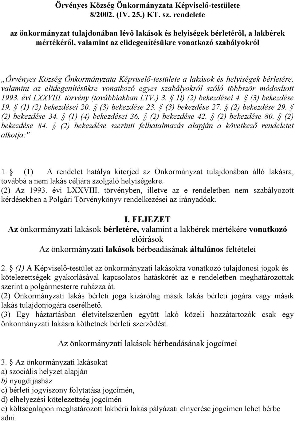 Képviselő-testülete a lakások és helyiségek bérletére, valamint az elidegenítésükre vonatkozó egyes szabályokról szóló többször módosított 1993. évi LXXVIII. törvény (továbbiakban LTV.) 3.