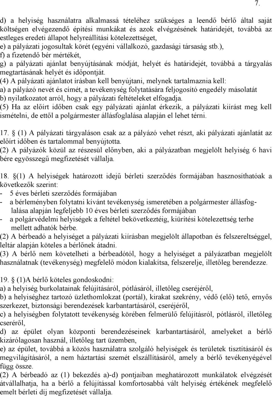 ), f) a fizetendő bér mértékét, g) a pályázati ajánlat benyújtásának módját, helyét és határidejét, továbbá a tárgyalás megtartásának helyét és időpontját.