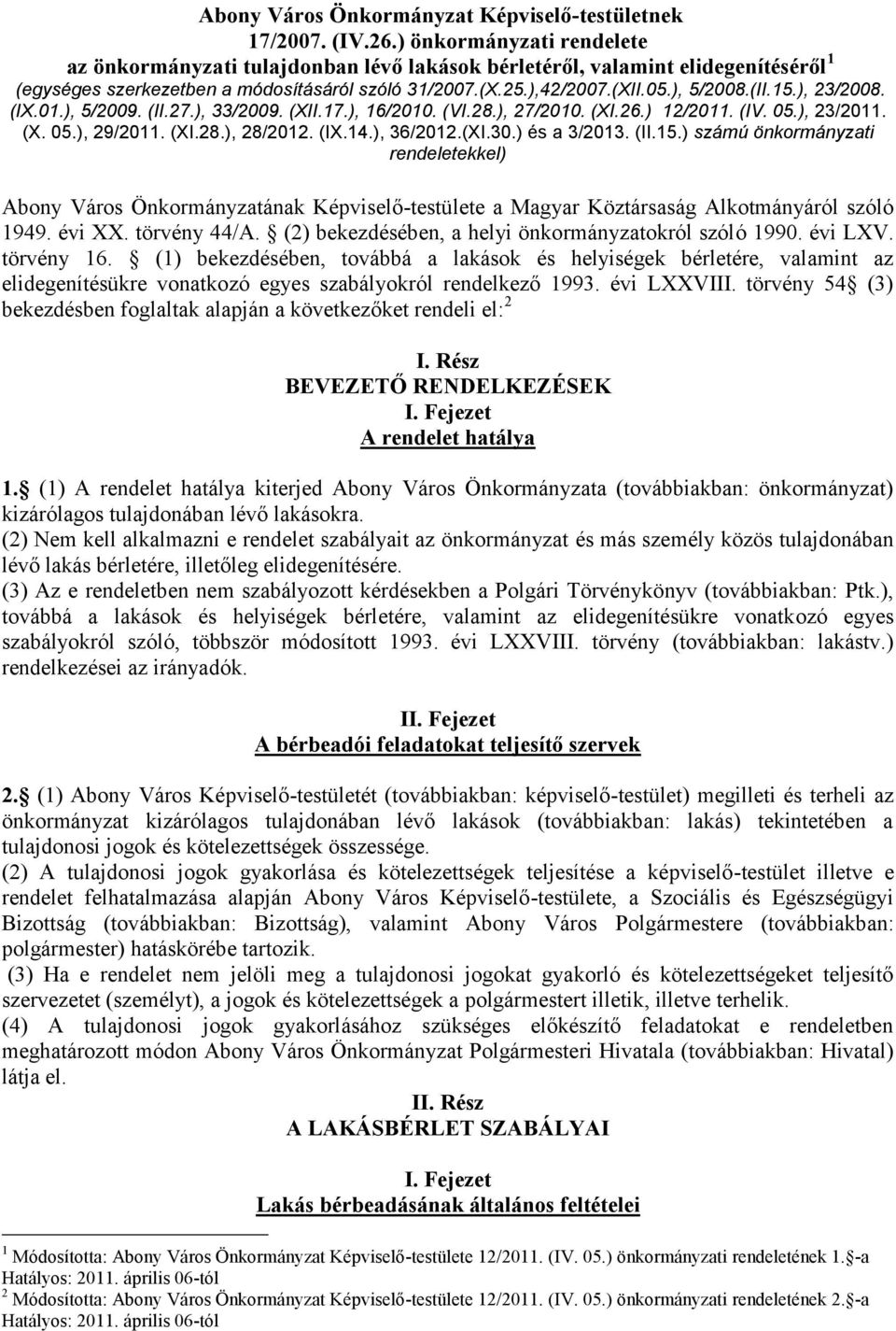 15.), 23/2008. (IX.01.), 5/2009. (II.27.), 33/2009. (XII.17.), 16/2010. (VI.28.), 27/2010. (XI.26.) 12/2011. (IV. 05.), 23/2011. (X. 05.), 29/2011. (XI.28.), 28/2012. (IX.14.), 36/2012.(XI.30.