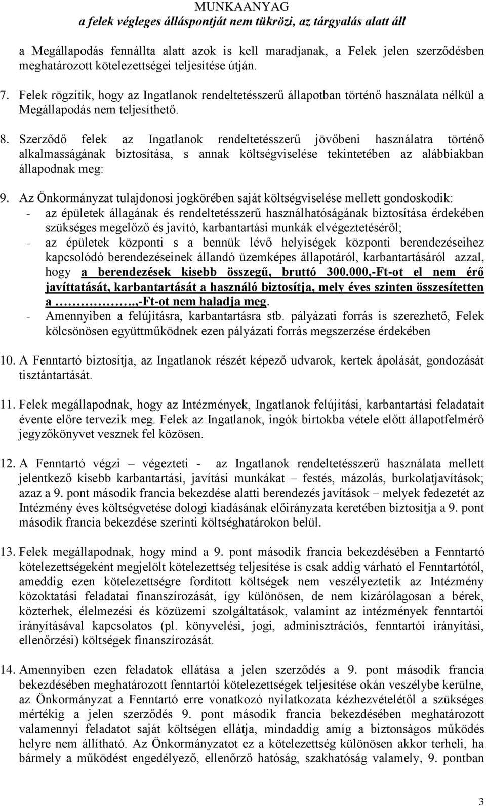 Szerződő felek az Ingatlanok rendeltetésszerű jövőbeni használatra történő alkalmasságának biztosítása, s annak költségviselése tekintetében az alábbiakban állapodnak meg: 9.