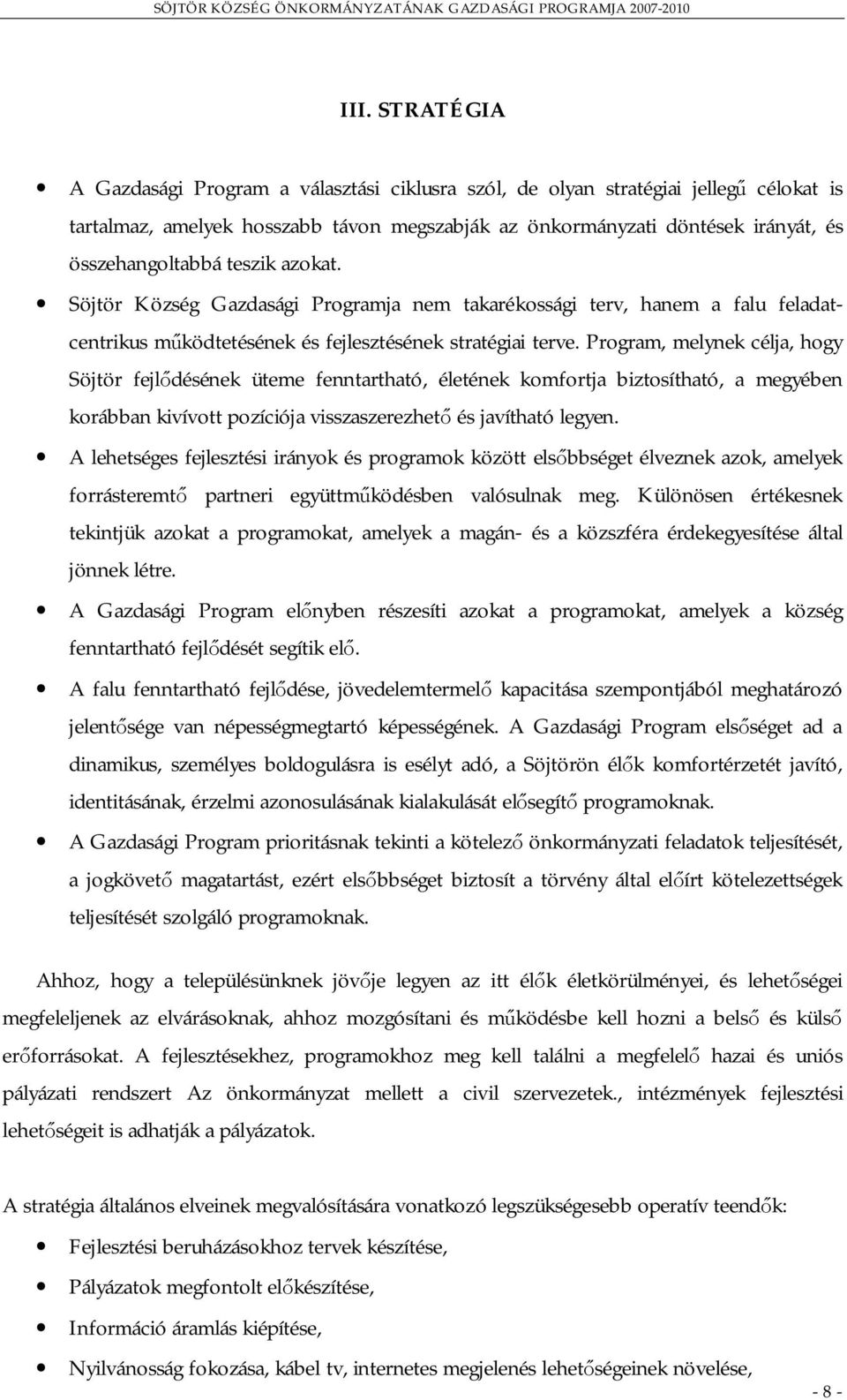 Program, melynek célja, hogy Söjtör fejlődésének üteme fenntartható, életének komfortja biztosítható, a megyében korábban kivívott pozíciója visszaszerezhető és javítható legyen.