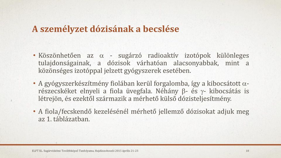 A gyógyszerkészítmény fiolában kerül forgalomba, így a kibocsátott - részecskéket elnyeli a fiola üvegfala.