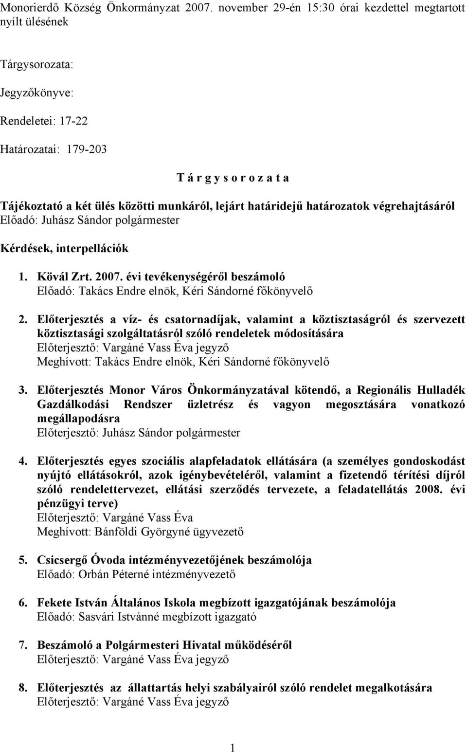 évi tevékenységéről beszámoló Előadó: Takács Endre elnök, Kéri Sándorné főkönyvelő 2.