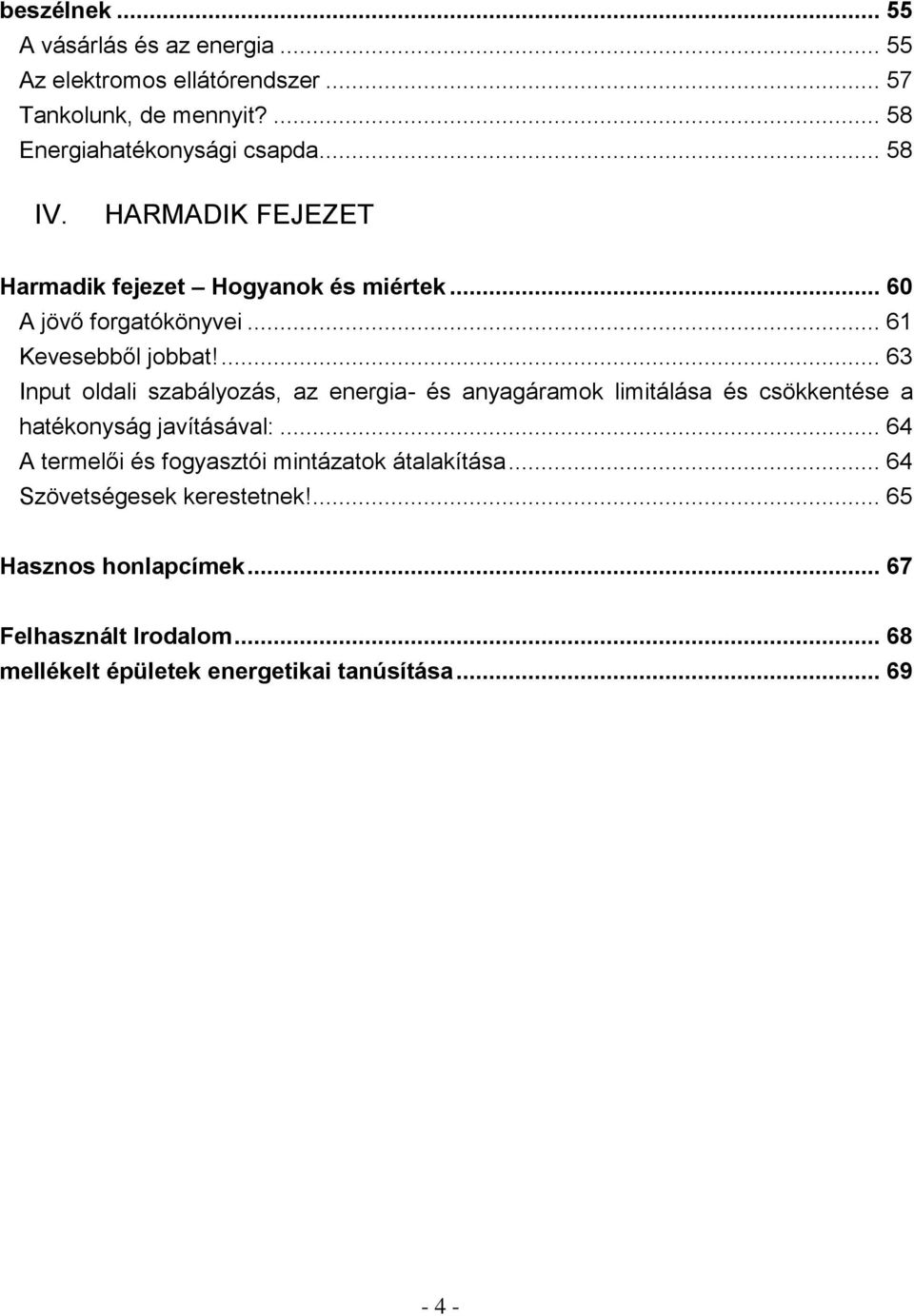 ... 63 Input oldali szabályozás, az energia- és anyagáramok limitálása és csökkentése a hatékonyság javításával:.