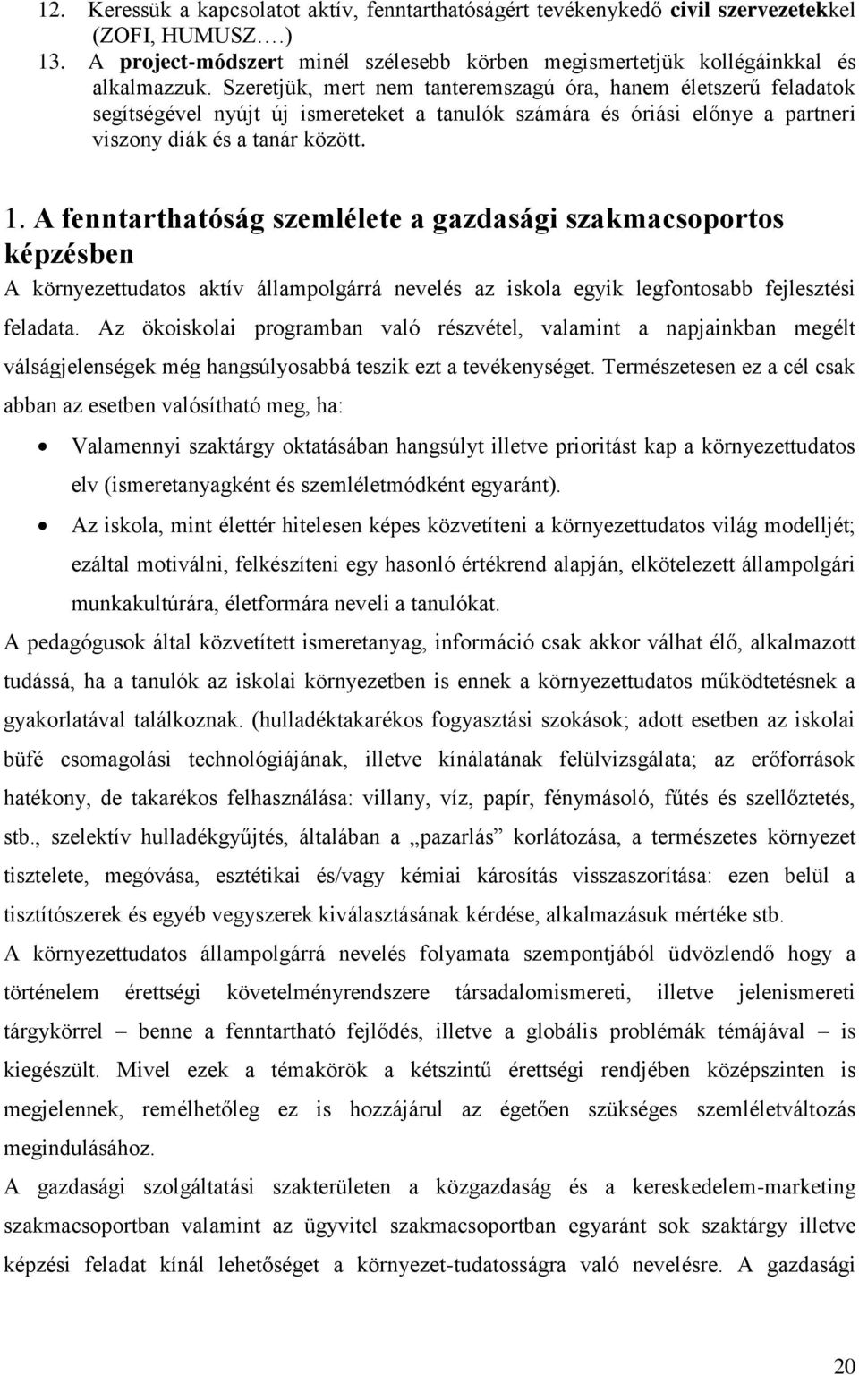 A fenntarthatóság szemlélete a gazdasági szakmacsoportos képzésben A környezettudatos aktív állampolgárrá nevelés az iskola egyik legfontosabb fejlesztési feladata.