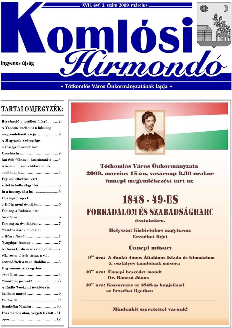 ..6 Farsang a Rákóczi utcai óvodában...6 Farsang az óvodákban...7 Maszkos úszók lepték el a Rózsa fürdőt...7 Nyugdíjas farsang...7 A Rózsa fürdő már év elejétől.