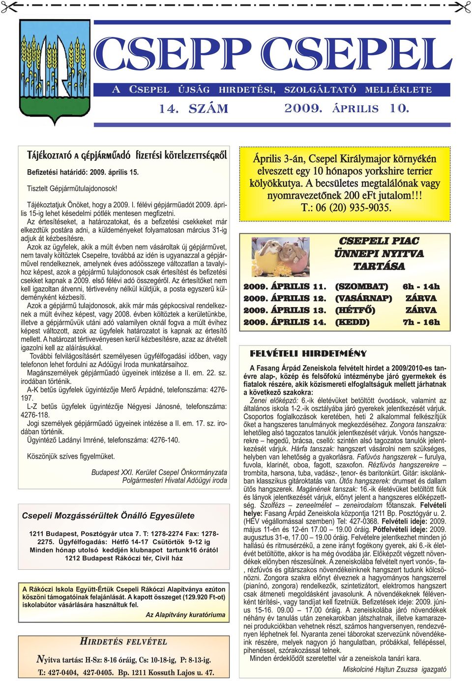 Az értesítéseket, a határozatokat, és a befizetési csekkeket már elkezdtük postára adni, a küldeményeket folyamatosan március 31-ig adjuk át kézbesítésre.