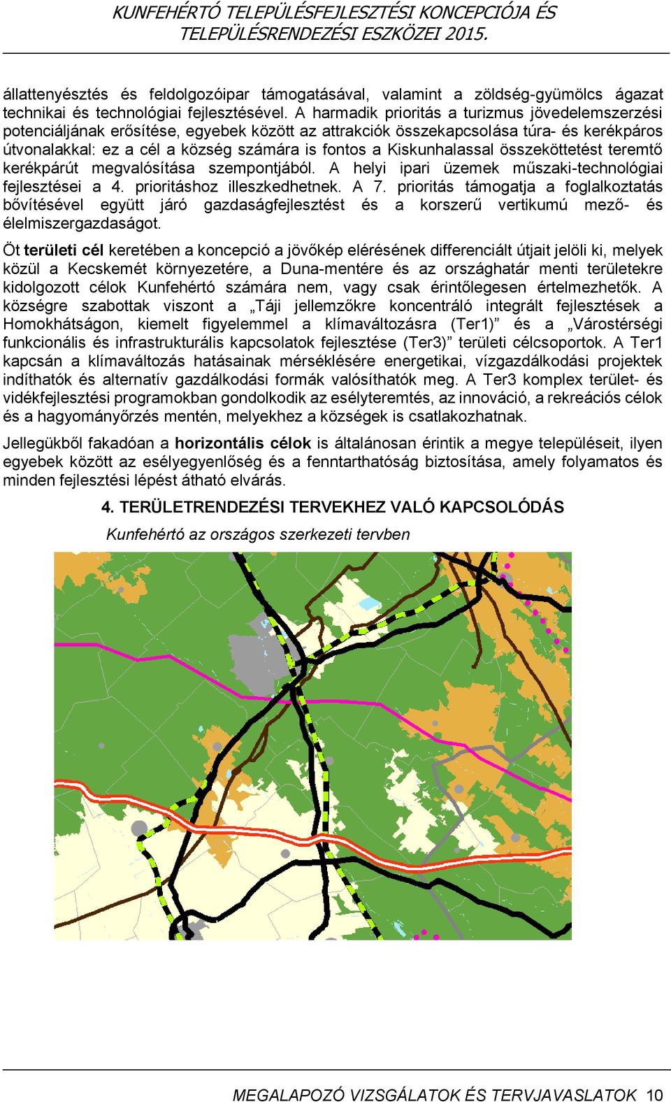 Kiskunhalassal összeköttetést teremtő kerékpárút megvalósítása szempontjából. A helyi ipari üzemek műszaki-technológiai fejlesztései a 4. prioritáshoz illeszkedhetnek. A 7.