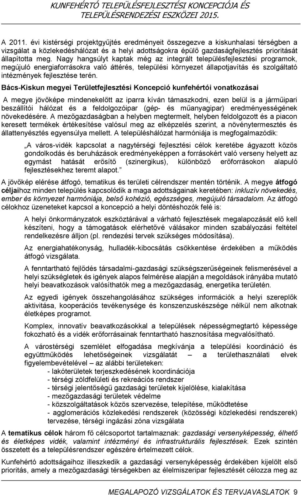 Bács-Kiskun megyei Területfejlesztési Koncepció kunfehértói vonatkozásai A megye jövőképe mindenekelőtt az iparra kíván támaszkodni, ezen belül is a járműipari beszállítói hálózat és a feldolgozóipar