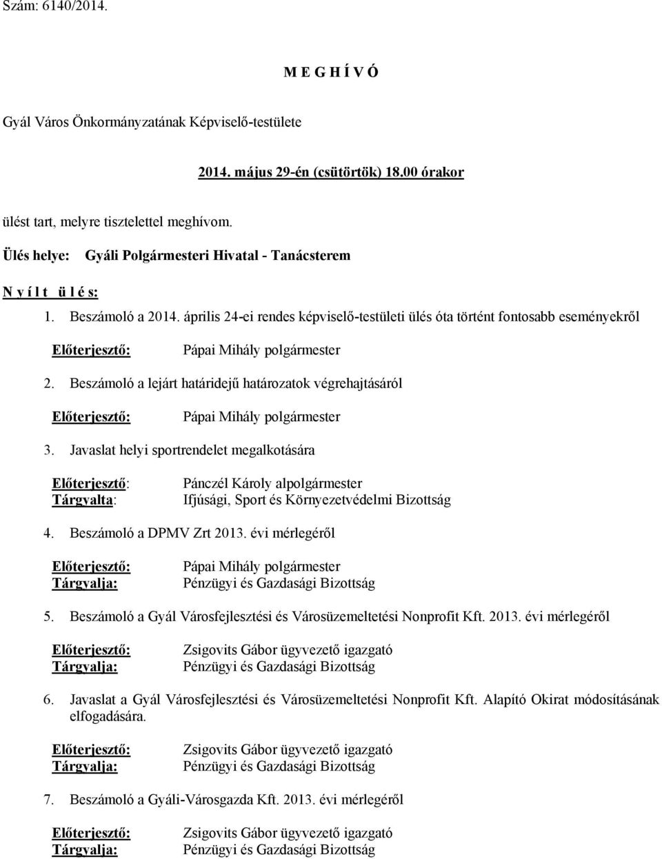 április 24-ei rendes képviselő-testületi ülés óta történt fontosabb eseményekről Előterjesztő: Pápai Mihály polgármester 2.