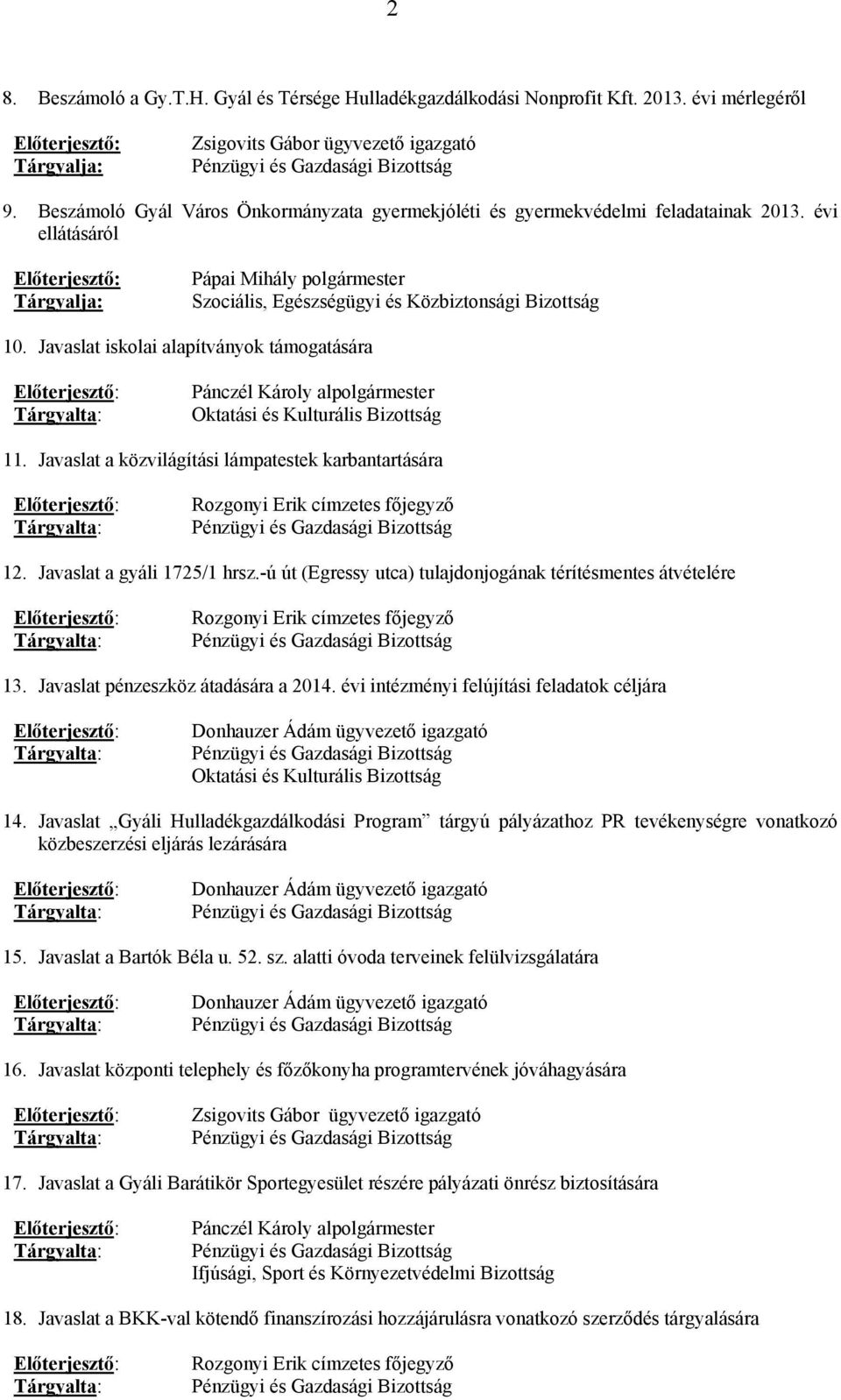 évi ellátásáról Előterjesztő: Tárgyalja: Pápai Mihály polgármester Szociális, Egészségügyi és Közbiztonsági Bizottság 10.