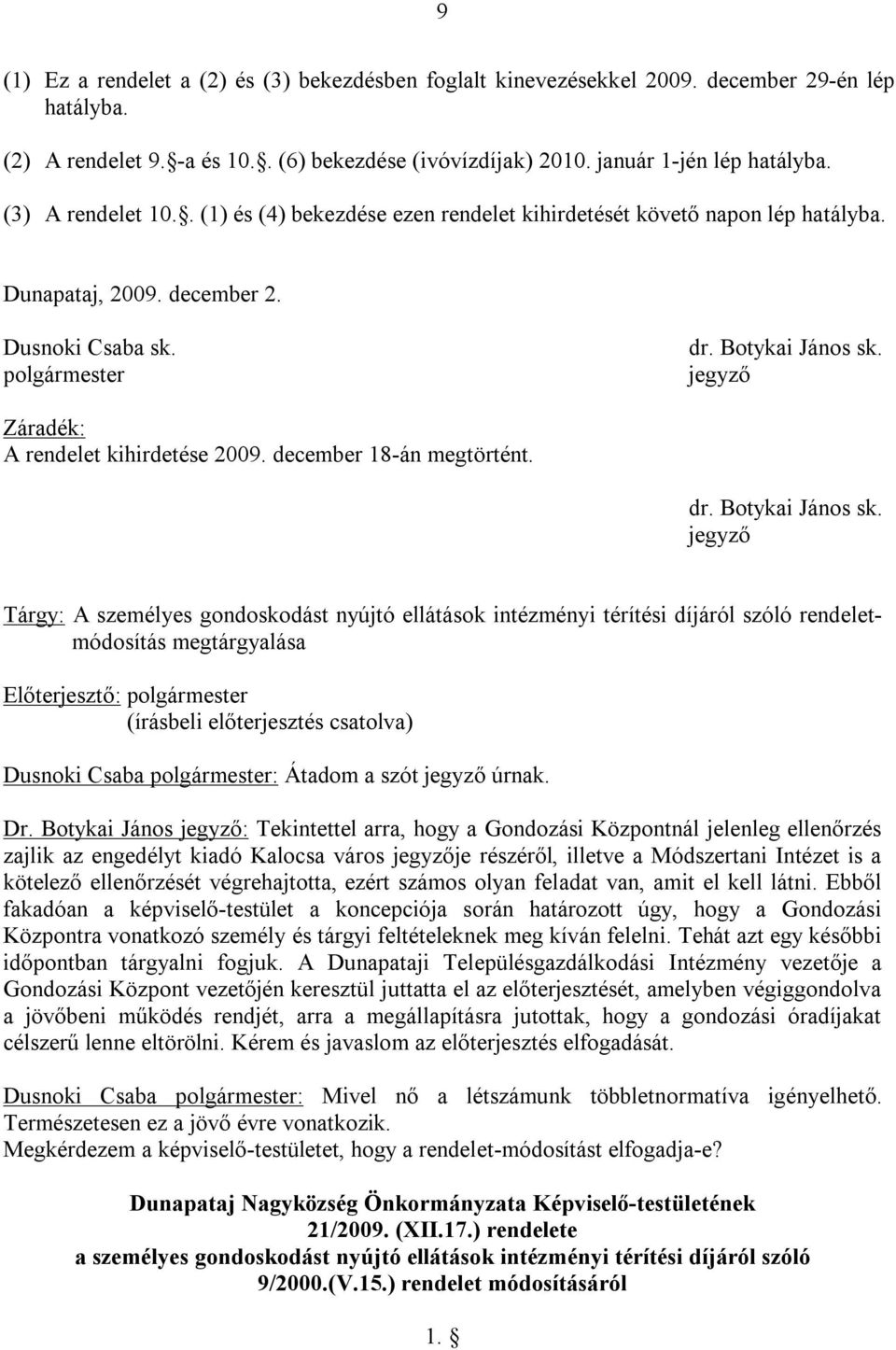 jegyző Záradék: A rendelet kihirdetése 2009. december 18-án megtörtént. dr. Botykai János sk.