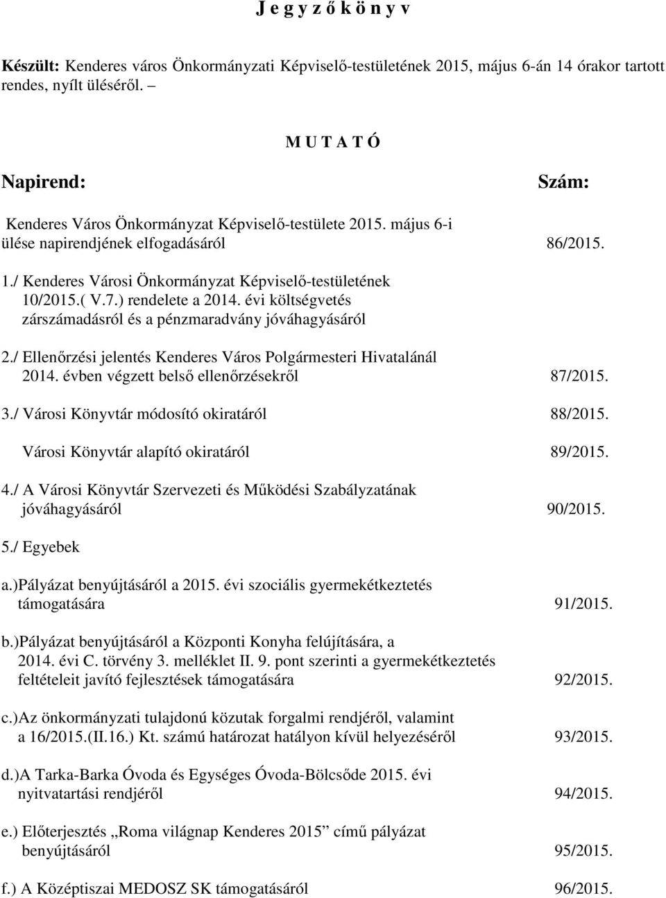 ( V.7.) rendelete a 2014. évi költségvetés zárszámadásról és a pénzmaradvány jóváhagyásáról 2./ Ellenőrzési jelentés Kenderes Város Polgármesteri Hivatalánál 2014.