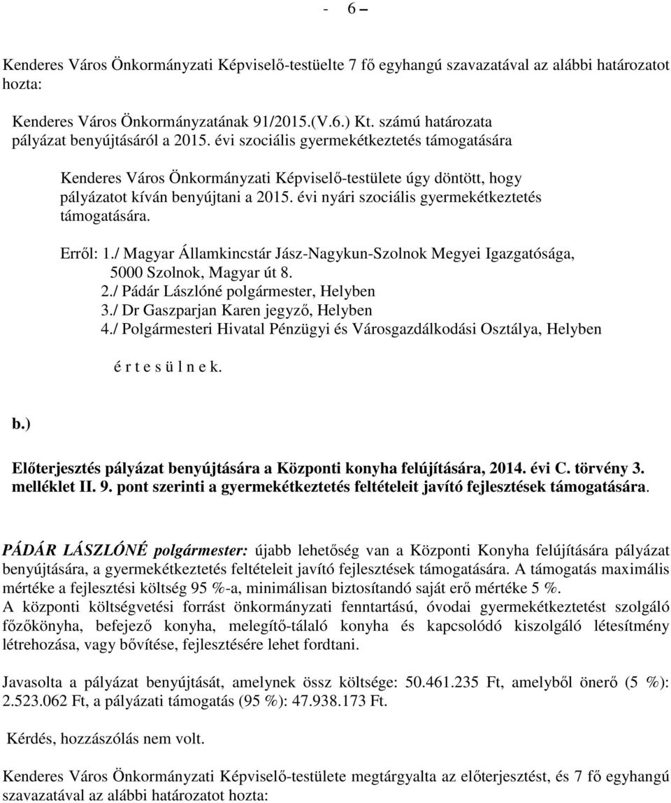 évi nyári szociális gyermekétkeztetés támogatására. Erről: 1./ Magyar Államkincstár Jász-Nagykun-Szolnok Megyei Igazgatósága, 5000 Szolnok, Magyar út 8. 2./ Pádár Lászlóné polgármester, Helyben 3.