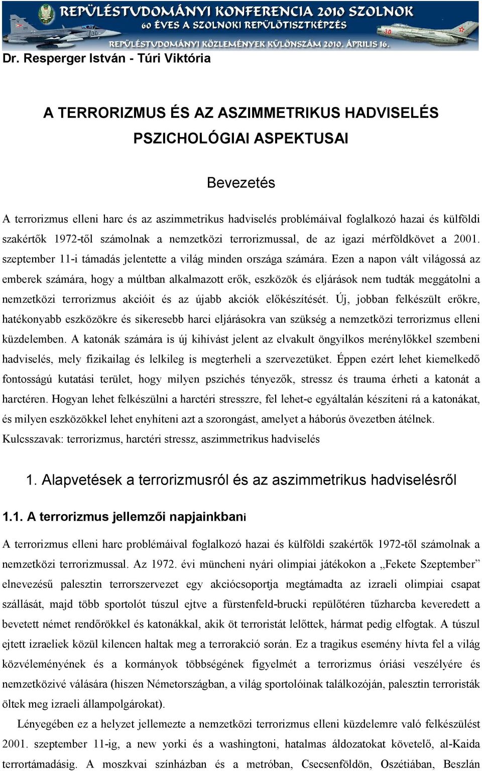 Ezen a napon vált világossá az emberek számára, hogy a múltban alkalmazott erők, eszközök és eljárások nem tudták meggátolni a nemzetközi terrorizmus akcióit és az újabb akciók előkészítését.