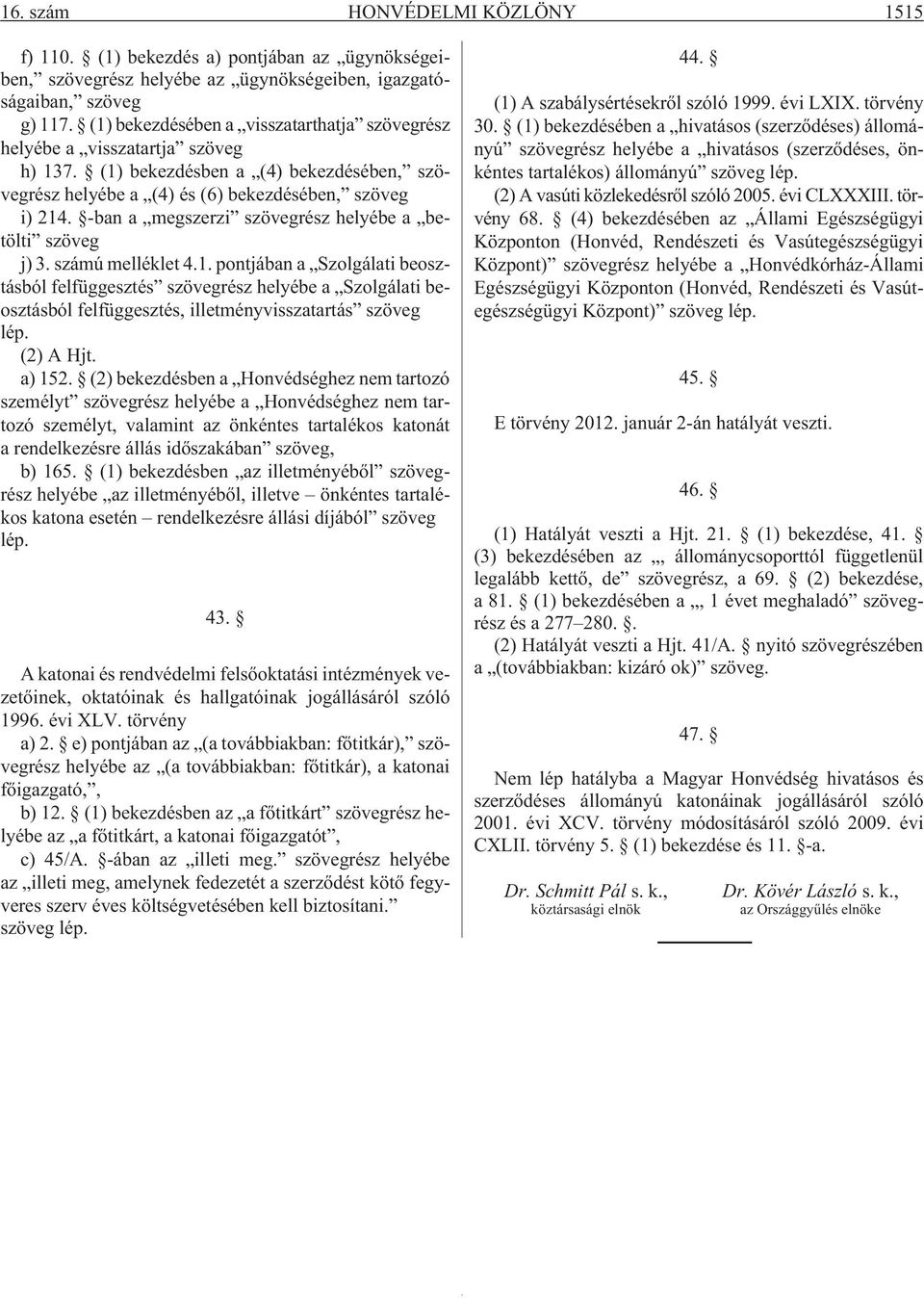 -ban a megszerzi szövegrész helyébe a betölti szöveg j) 3. számú melléklet 4.1.