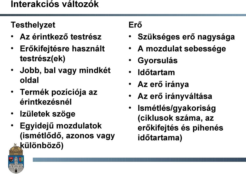 (ismétlődő, azonos vagy különböző) Erő Szükséges erő nagysága A mozdulat sebessége Gyorsulás