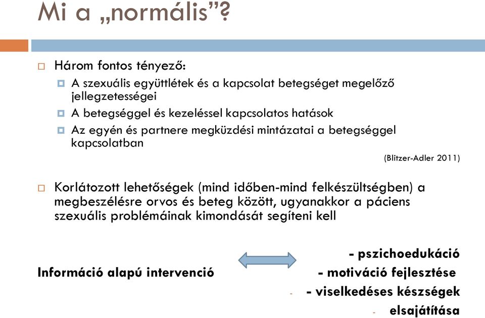 kapcsolatos hatások Az egyén és partnere megküzdési mintázatai a betegséggel kapcsolatban (Blitzer-Adler 2011) Korlátozott