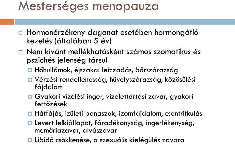 közösülési fájdalom Gyakori vizelési inger, vizelettartási zavar, gyakori fertőzések Hátfájás, ízületi panaszok, izomfájdalom,