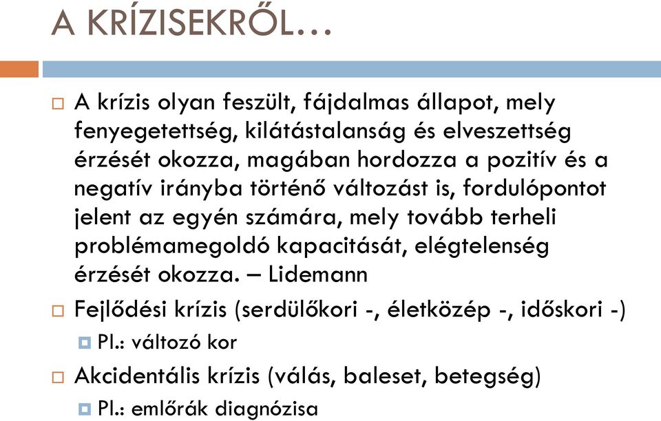 számára, mely tovább terheli problémamegoldó kapacitását, elégtelenség érzését okozza.