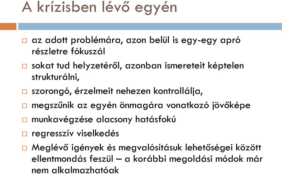 megszűnik az egyén önmagára vonatkozó jövőképe munkavégzése alacsony hatásfokú regresszív viselkedés