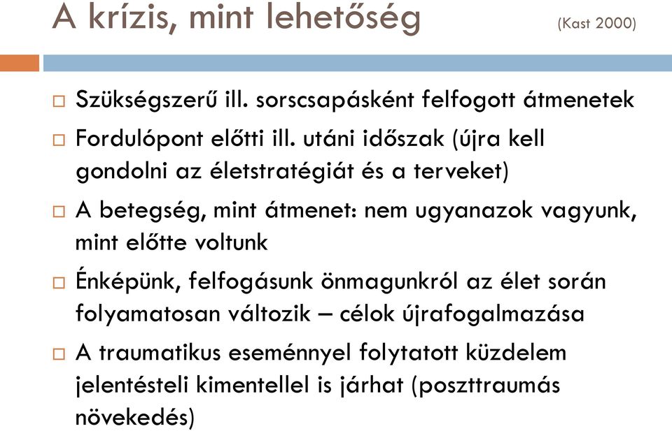 utáni időszak (újra kell gondolni az életstratégiát és a terveket) A betegség, mint átmenet: nem ugyanazok