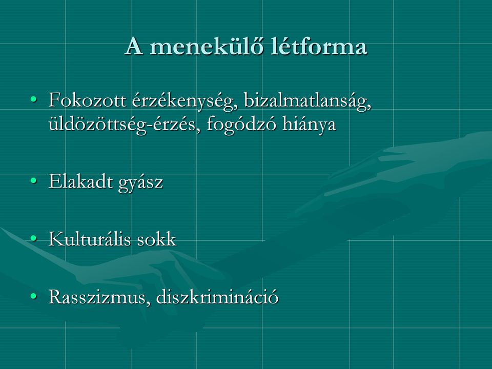 üldözöttség-érzés, fogódzó hiánya