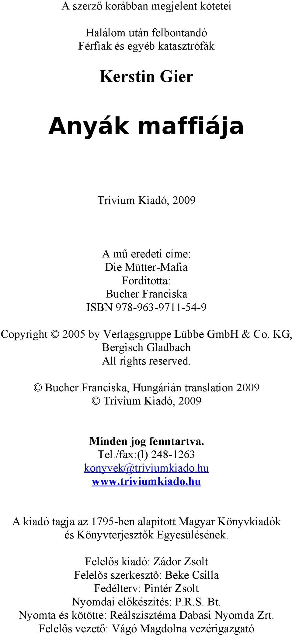 Bucher Franciska, Hungárián translation 2009 Trivium Kiadó, 2009 Minden jog fenntartva. Tel./fax:(l) 248-1263 konyvek@triviumkiado.