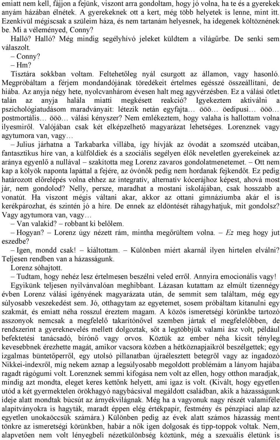 De senki sem válaszolt. Conny? Hm? Tisztára sokkban voltam. Feltehetőleg nyál csurgott az államon, vagy hasonló.