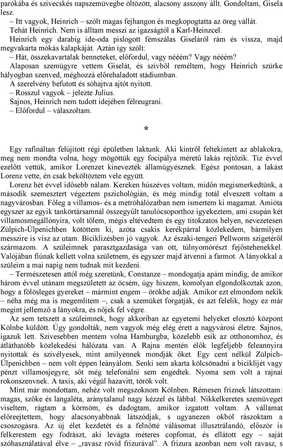 Aztán így szólt: Hát, összekavartalak benneteket, előfordul, vagy nééém? Vagy nééém?