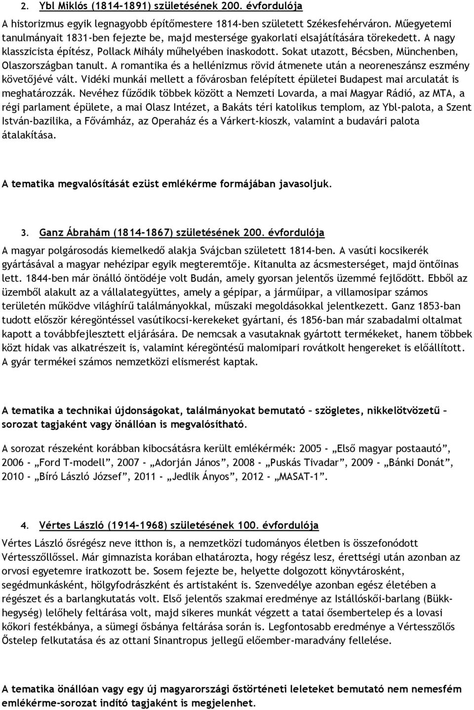 Sokat utazott, Bécsben, Münchenben, Olaszországban tanult. A romantika és a hellénizmus rövid átmenete után a neoreneszánsz eszmény követőjévé vált.