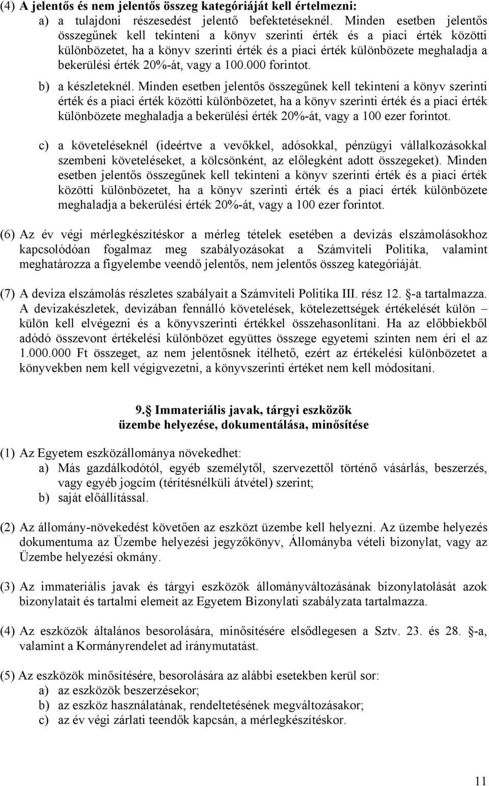 20%-át, vagy a 100.000 forintot. b) a készleteknél.  20%-át, vagy a 100 ezer forintot.