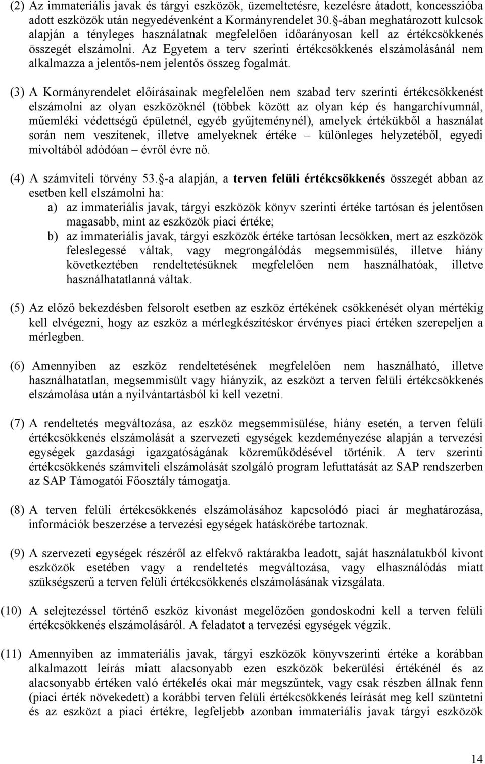 Az Egyetem a terv szerinti értékcsökkenés elszámolásánál nem alkalmazza a jelentős-nem jelentős összeg fogalmát.