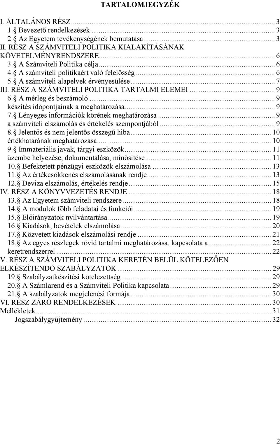 A mérleg és beszámoló... 9 készítés időpontjainak a meghatározása... 9 7. Lényeges információk körének meghatározása... 9 a számviteli elszámolás és értékelés szempontjából... 9 8.