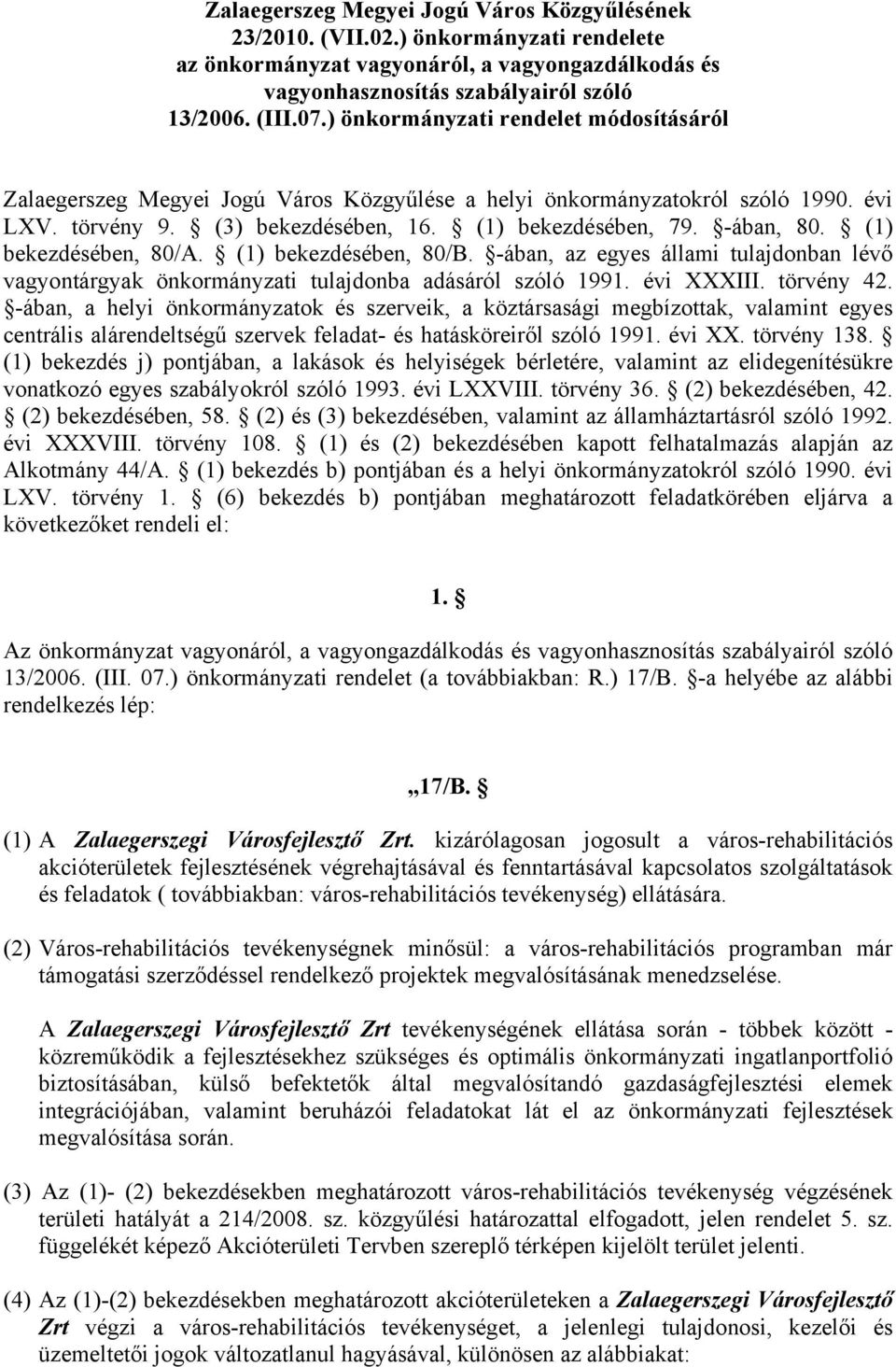 (1) bekezdésében, 80/A. (1) bekezdésében, 80/B. -ában, az egyes állami tulajdonban lévő vagyontárgyak önkormányzati tulajdonba adásáról szóló 1991. évi XXXIII. törvény 42.