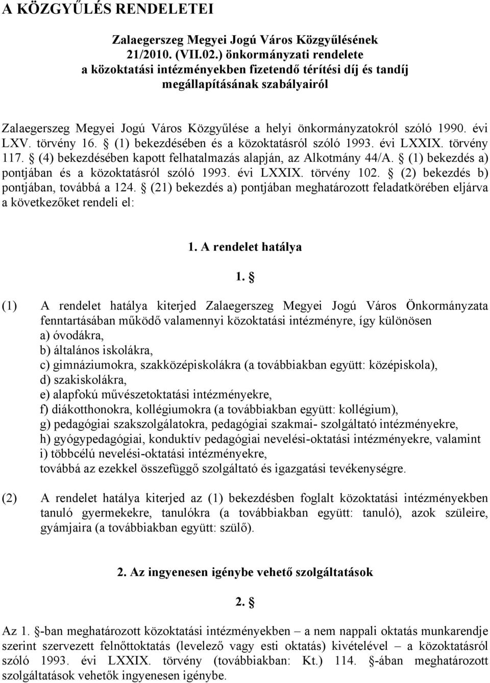 évi LXV. törvény 16. (1) bekezdésében és a közoktatásról szóló 1993. évi LXXIX. törvény 117. (4) bekezdésében kapott felhatalmazás alapján, az Alkotmány 44/A.