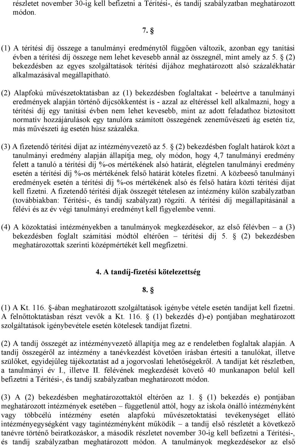 (2) bekezdésben az egyes szolgáltatások térítési díjához meghatározott alsó százalékhatár alkalmazásával megállapítható.