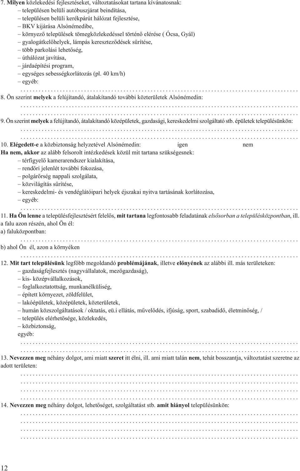 sebességkorlátozás (pl. 40 km/h) egyéb: 8. Ön szerint melyek a felújítandó, átalakítandó további közterületek Alsónémedin: 9.