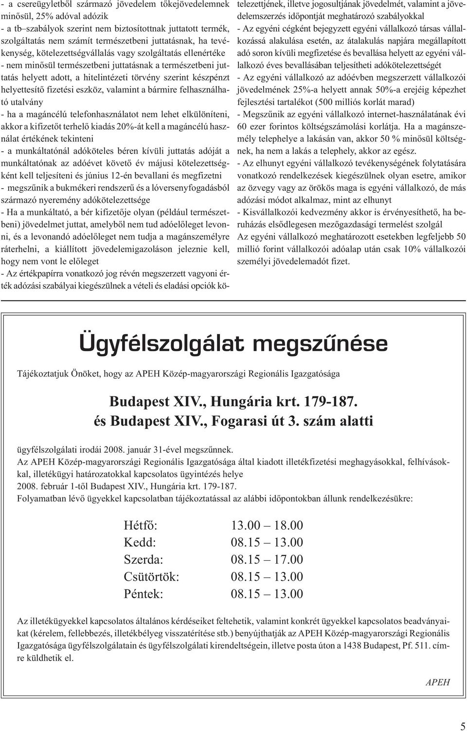 fizetési eszköz, valamint a bármire felhasználható utalvány - ha a magáncélú telefonhasználatot nem lehet elkülöníteni, akkor a kifizetõt terhelõ kiadás 20%-át kell a magáncélú használat értékének