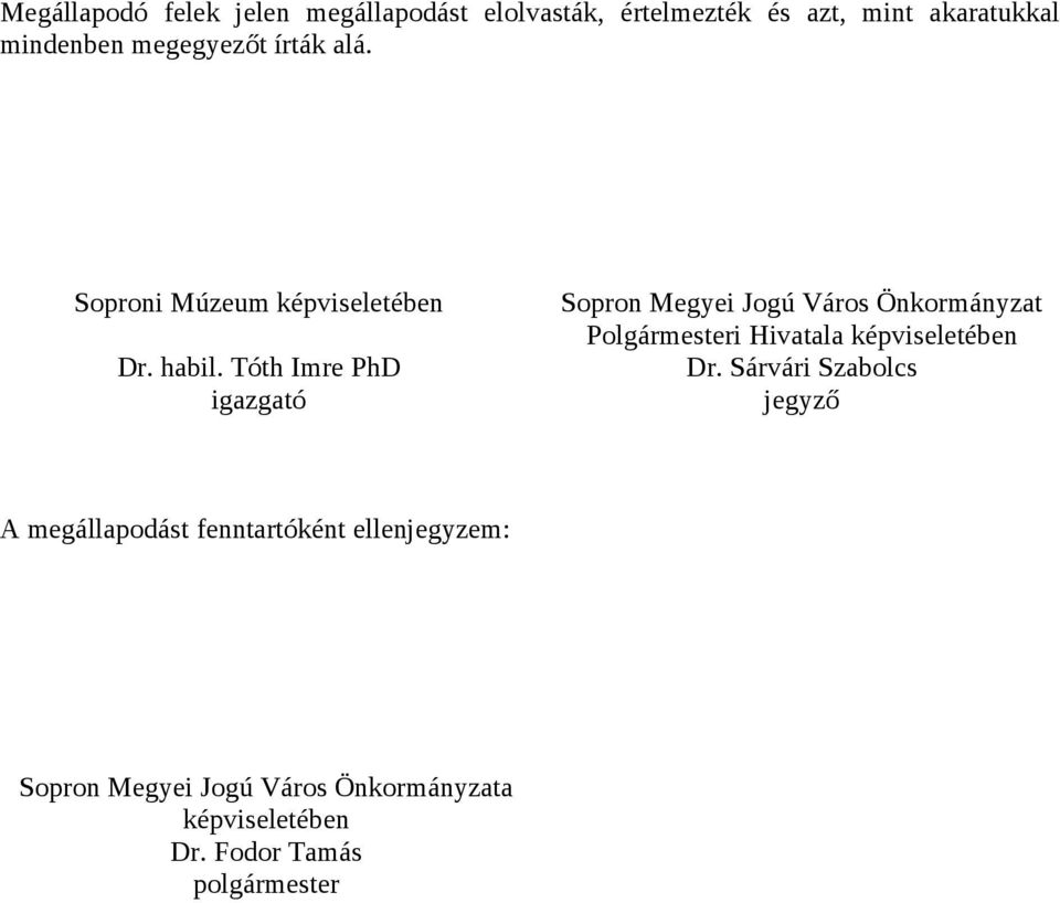 Tóth Imre PhD igazgató Sopron Megyei Jogú Város Önkormányzat a képviseletében Dr.